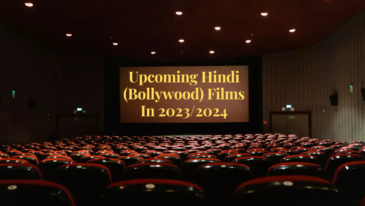 Upcoming Hindi (Bollywood) Movies In 2023/2024